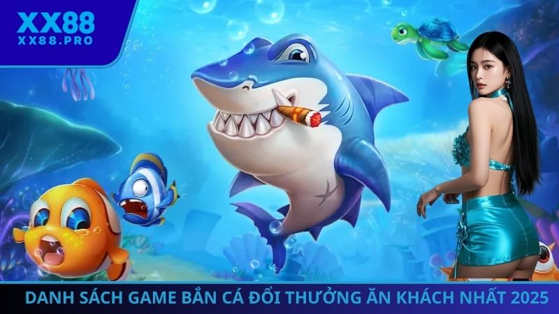 Bắn cá đổi thưởng tựa game ăn khách hàng đầu tại XX88