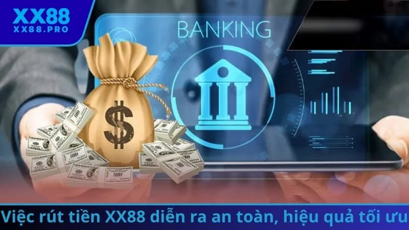 Việc rút tiền XX88 diễn ra an toàn, hiệu quả tối ưu